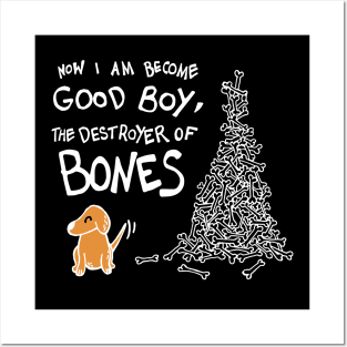 Now I Am Become Good Boy, The Destroyer of Bones Dog (White) Posters and Art